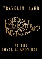 TRAVELIN BAND: CREEDENCE CLEARWATER REVIVAL AT THE ROYAL ALBERT HALL - CIN